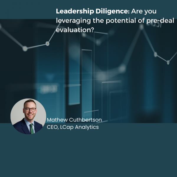 Leadership diligence: Are you leveraging the potential of pre-deal evaluation? Next-gen leadership diligence gives investors an edge